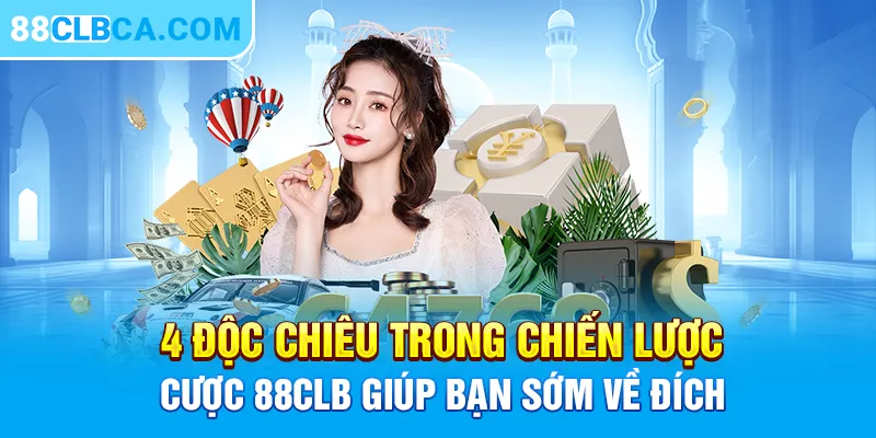 4 Độc Chiêu Trong Chiến Lược Cược 88CLB Giúp Bạn Sớm Về Đích