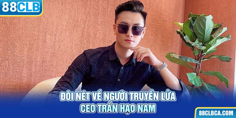 Đôi nét về người truyền lửa CEO Trần Hạo Nam