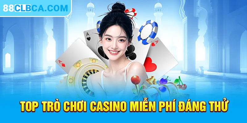 Top trò chơi casino miễn phí đáng thử