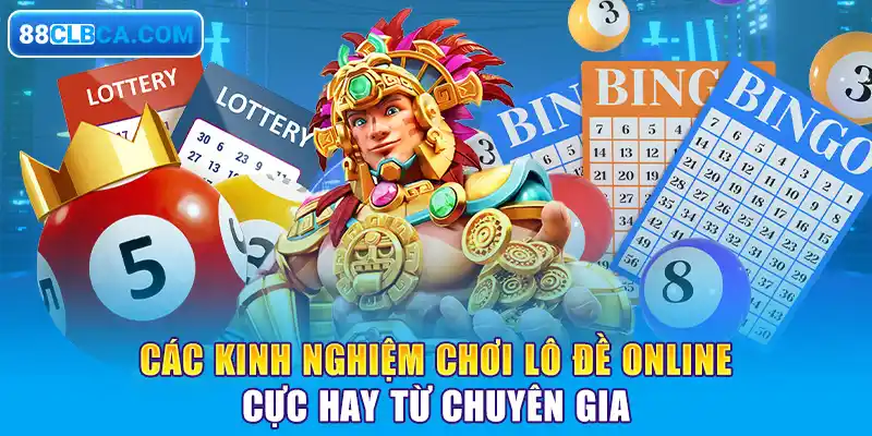 Các kinh nghiệm chơi lô đề online cực hay từ chuyên gia