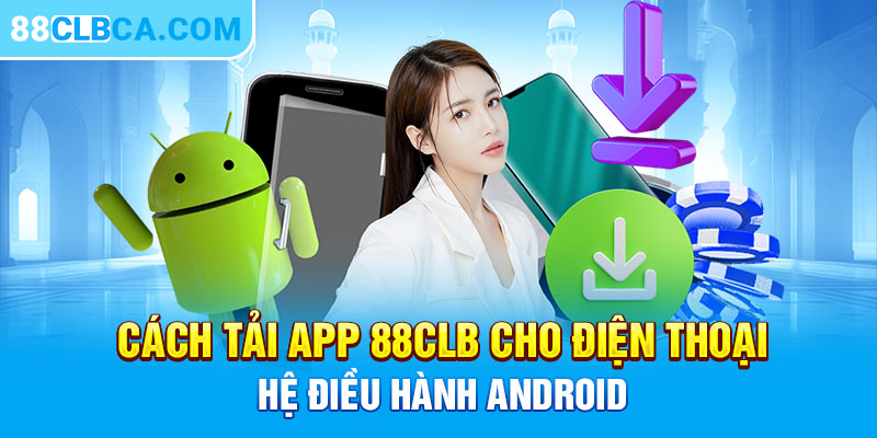 Cách tải app 88CLB cho điện thoại hệ điều hành android