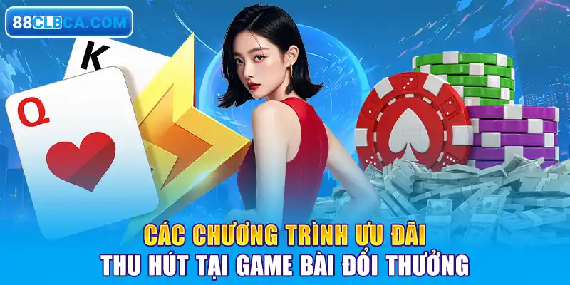 Các chương trình ưu đãi thu hút tại game bài đổi thưởng