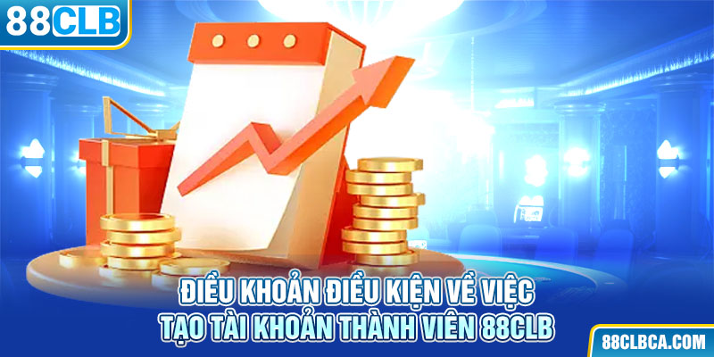 Điều khoản điều kiện về việc tạo tài khoản thành viên 88CLB