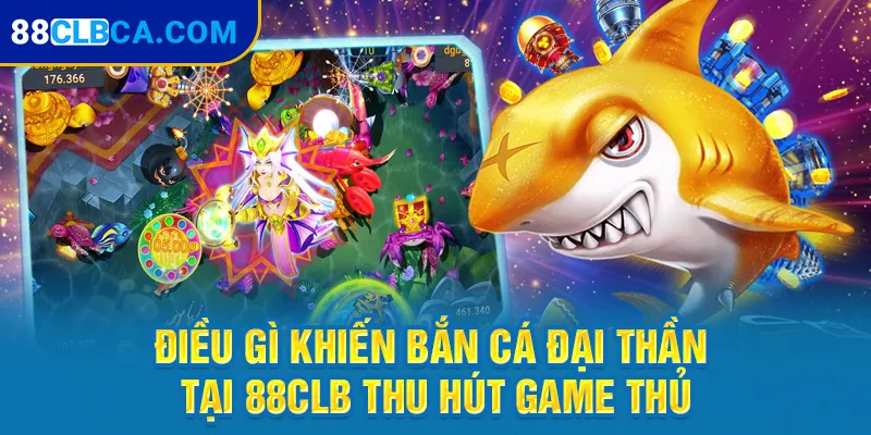 Điều gì khiến bắn cá Đại Thần tại 88CLB thu hút game thủ