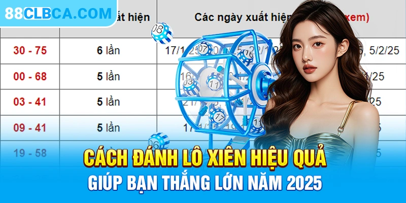 Cách Đánh Lô Xiên Hiệu Quả Giúp Bạn Thắng Lớn Năm 2025