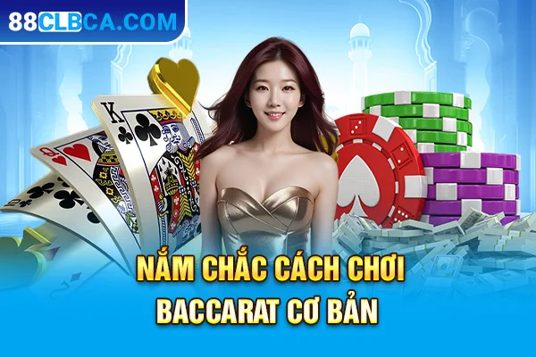 Nắm chắc cách chơi baccarat cơ bản 