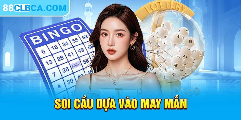 Soi cầu dựa vào may mắn