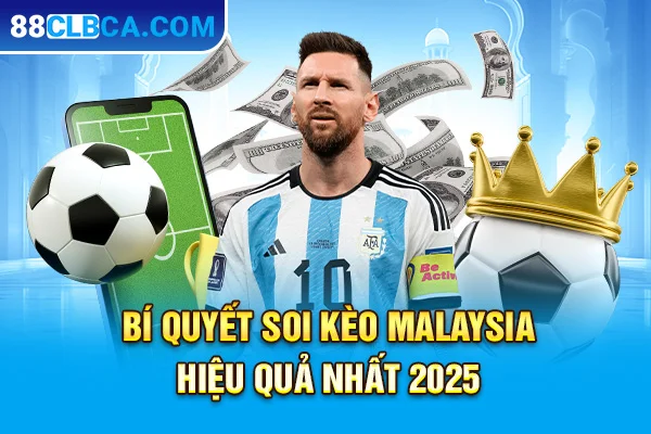 Bí quyết soi kèo Malaysia hiệu quả nhất 2025