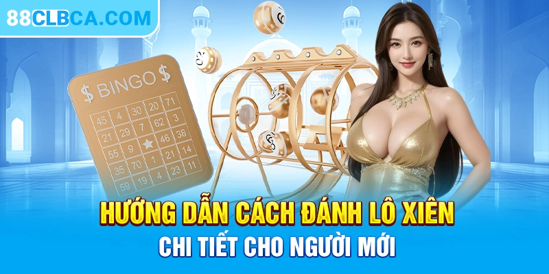 Hướng dẫn cách đánh lô xiên chi tiết cho người mới