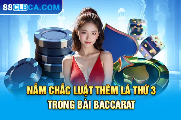 Nắm chắc luật thêm lá thứ 3 trong bài Baccarat